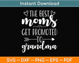 The Best Moms Get Promoted to Grandma Svg Png Dxf Digital Cutting File