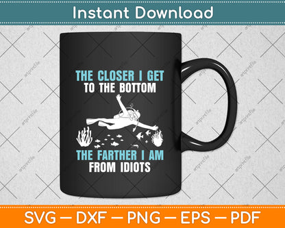 The Closer I Get To The Bottom The Father I Am From Idiots Svg Png Dxf Cutting File