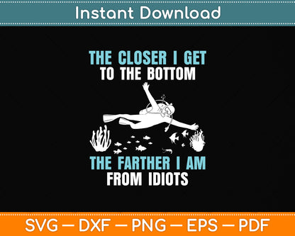 The Closer I Get To The Bottom The Father I Am From Idiots Svg Png Dxf Cutting File