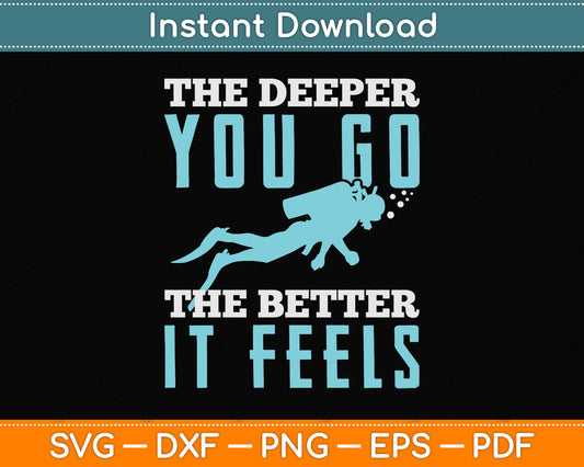 The Deeper You Go The Better It Feels Svg Png Dxf Digital Cutting File