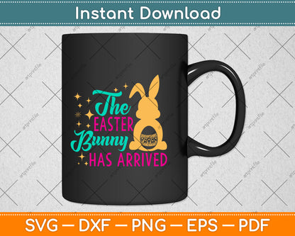 The Easter Bunny Has Arrived Svg Png Dxf Digital Cutting File