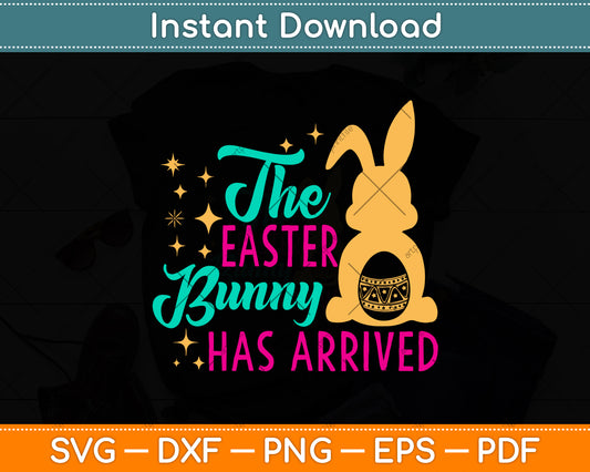 The Easter Bunny Has Arrived Svg Png Dxf Digital Cutting File