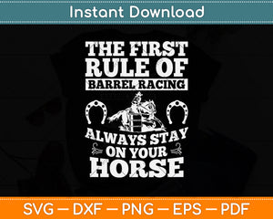 The First Rule Of Barrel Racing Always Stay On Your Horse Svg Png Dxf Digital Cutting File