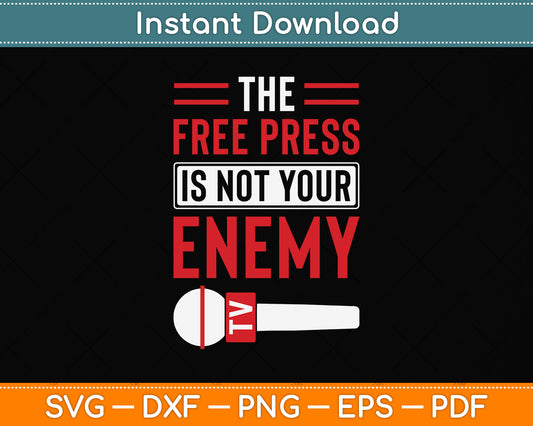 The Free Press Is Not Your Enemy Journalist Svg Png Dxf Digital Cutting File