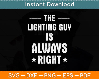 The Lighting Guy is Always Right Funny Svg Png Dxf Digital Cutting File