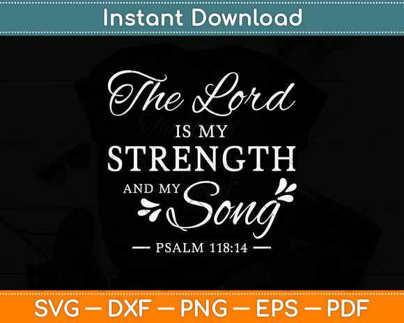 The Lord is My Strength and My Song Psalm 118:14 Svg Png Dxf Digital Cutting File