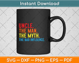 The Man The Myth The Bad Influence Father's Day Svg Png Dxf Digital Cutting File