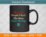 The More People I Meet The More I Love My Dog Vintage Svg Png Dxf Cutting File