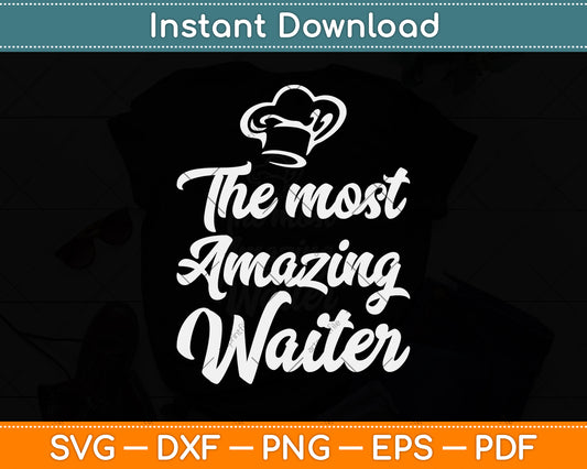The Most Amazing Waiter Restaurant Waitress Waiter Svg Png Dxf Digital Cutting File