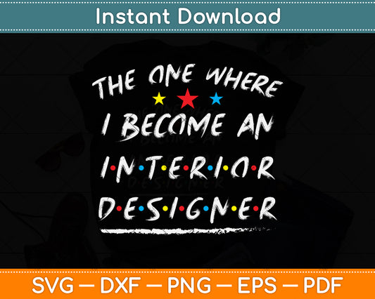 The One Where I Become An Interior Designer Svg Png Dxf Digital Cutting File