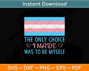 The Only Choice I Made Was To Be Myself Svg Png Dxf Digital Cutting File