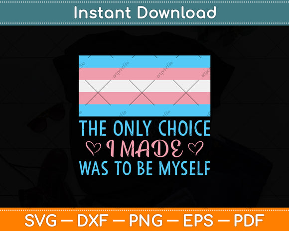 The Only Choice I Made Was To Be Myself Svg Png Dxf Digital Cutting File