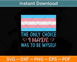 The Only Choice I Made Was To Be Myself Svg Png Dxf Digital Cutting File