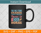 The Only Thing Crazier Than A Barrel Racer Her Horse Svg Png Dxf Digital Cutting File