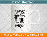 The Only Thing Crazier Than A Barrel Racer Is Her Horse Svg Png Dxf Digital Cutting File
