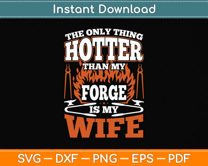 The Only Thing Hotter Than My Forge Is My Wife Blacksmith Svg Png Dxf Cutting File