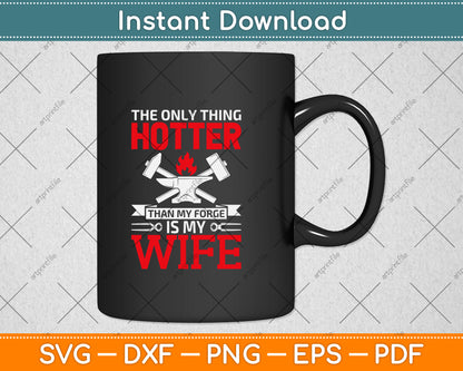 The Only Thing Hotter Than My Forge Is My Wife Svg Png Dxf Digital Cutting File