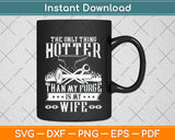 The Only Thing Hotter Than My Forge Is My Wife Svg Png Dxf Digital Cutting File