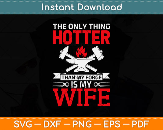 The Only Thing Hotter Than My Forge Is My Wife Svg Png Dxf Digital Cutting File