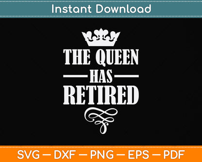 The Queen Has Retired Svg Png Dxf Digital Cutting File