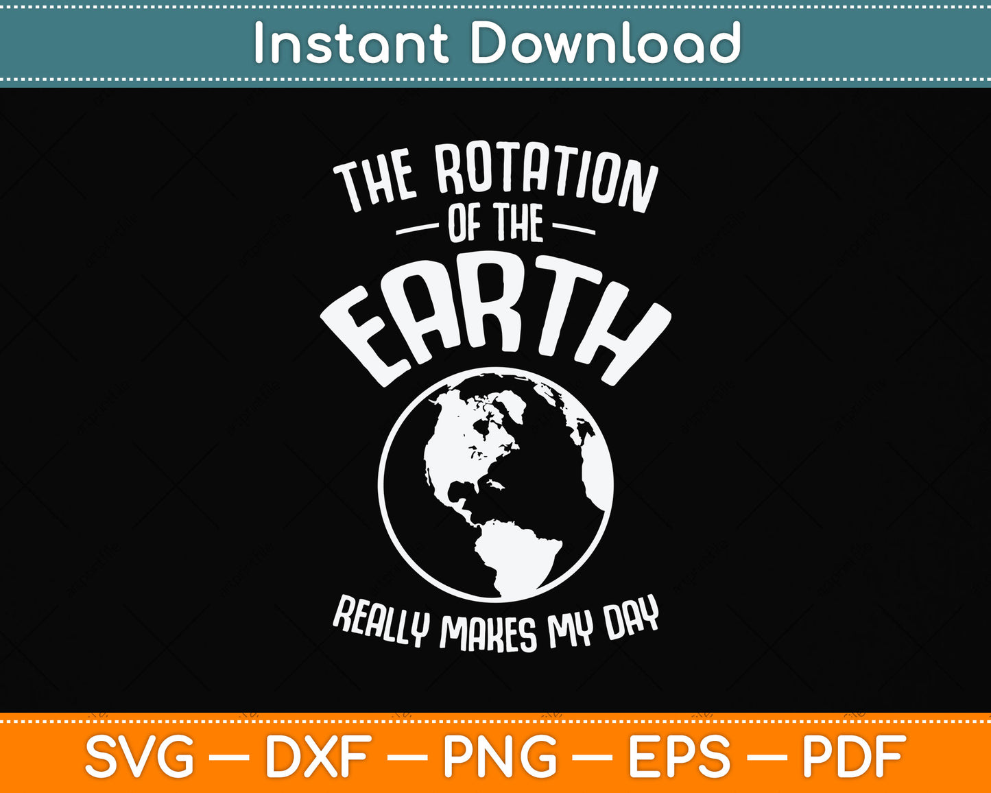 The Rotation Of The Earth Really Makes My Day Science Svg Png Dxf Cutting File