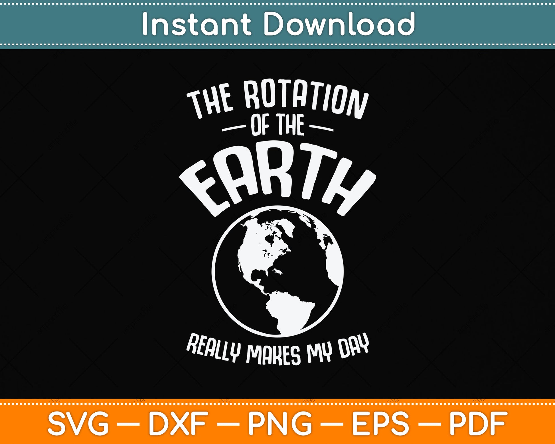 The Rotation Of The Earth Really Makes My Day Science Svg Png Dxf Cutting File