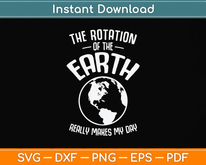 The Rotation Of The Earth Really Makes My Day Science Svg Png Dxf Cutting File