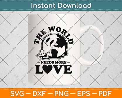 The World Needs More Love Svg Png Dxf Digital Cutting File