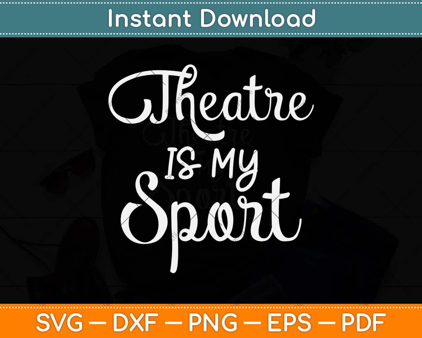 Theatre Is My Sport Svg Png Dxf Digital Cutting File