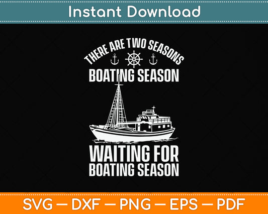 There Are Two Seasons Boating Season Waiting For Boating Season Svg Cutting File