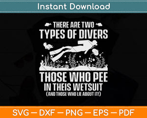There Are Two Types Of Divers Those Who Pee In Their Wetsuit Svg Png Dxf Cutting File