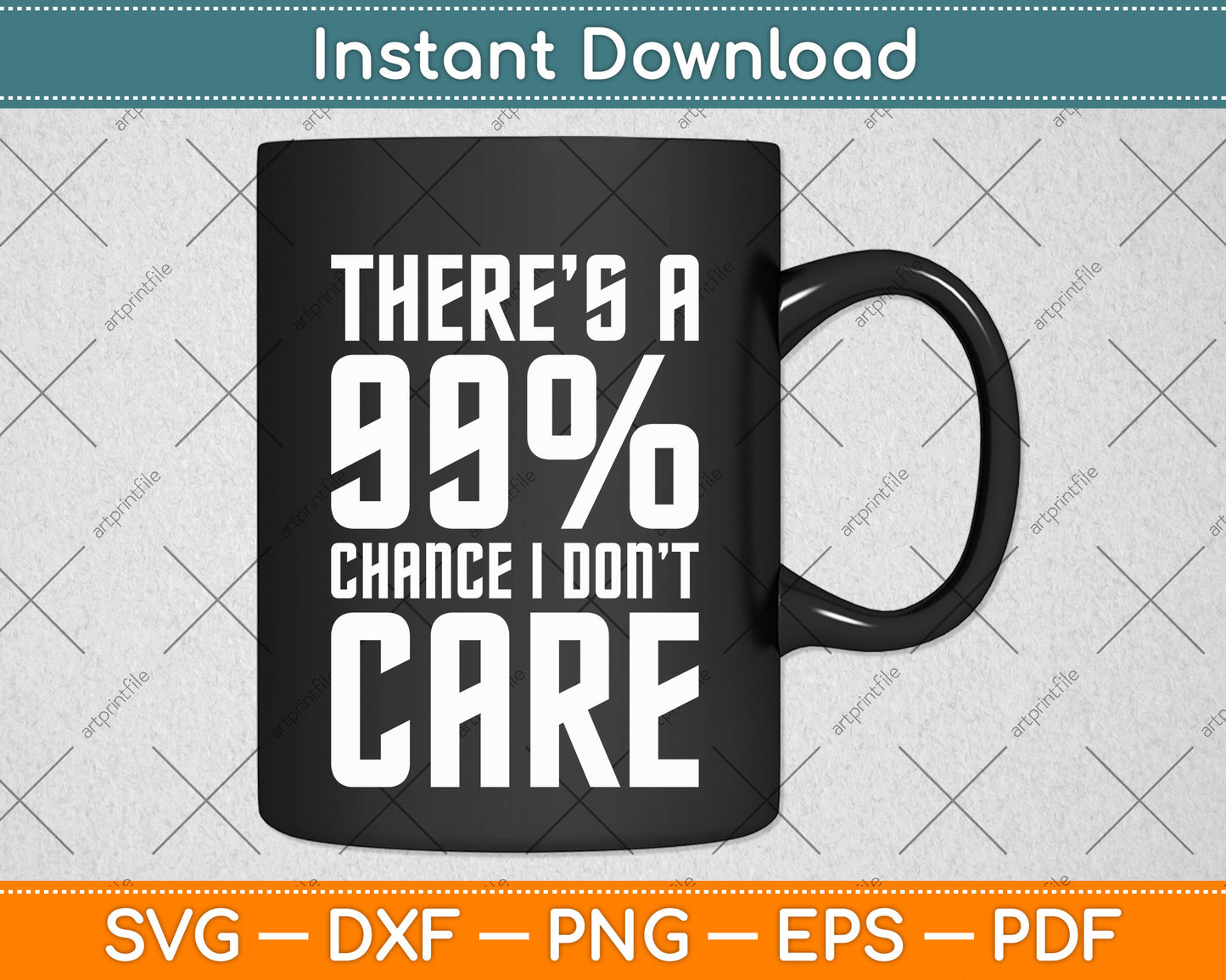 There Is A 99% Chance I Don't Care Svg Png Dxf Digital Cutting File