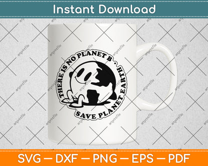 There Is No Planet B Save Planet Earth Svg Png Dxf Digital Cutting File