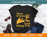 There It Goes My Last Flying Fuck Funny Svg Png Dxf Digital Cutting File