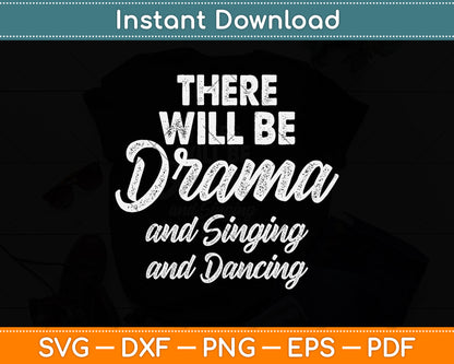 There Will Be Drama And Singing And Dancing Svg Png Dxf Digital Cutting File