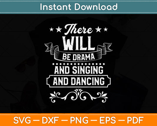 There Will Be Drama Singing And Dancing Svg Png Dxf Digital Cutting File