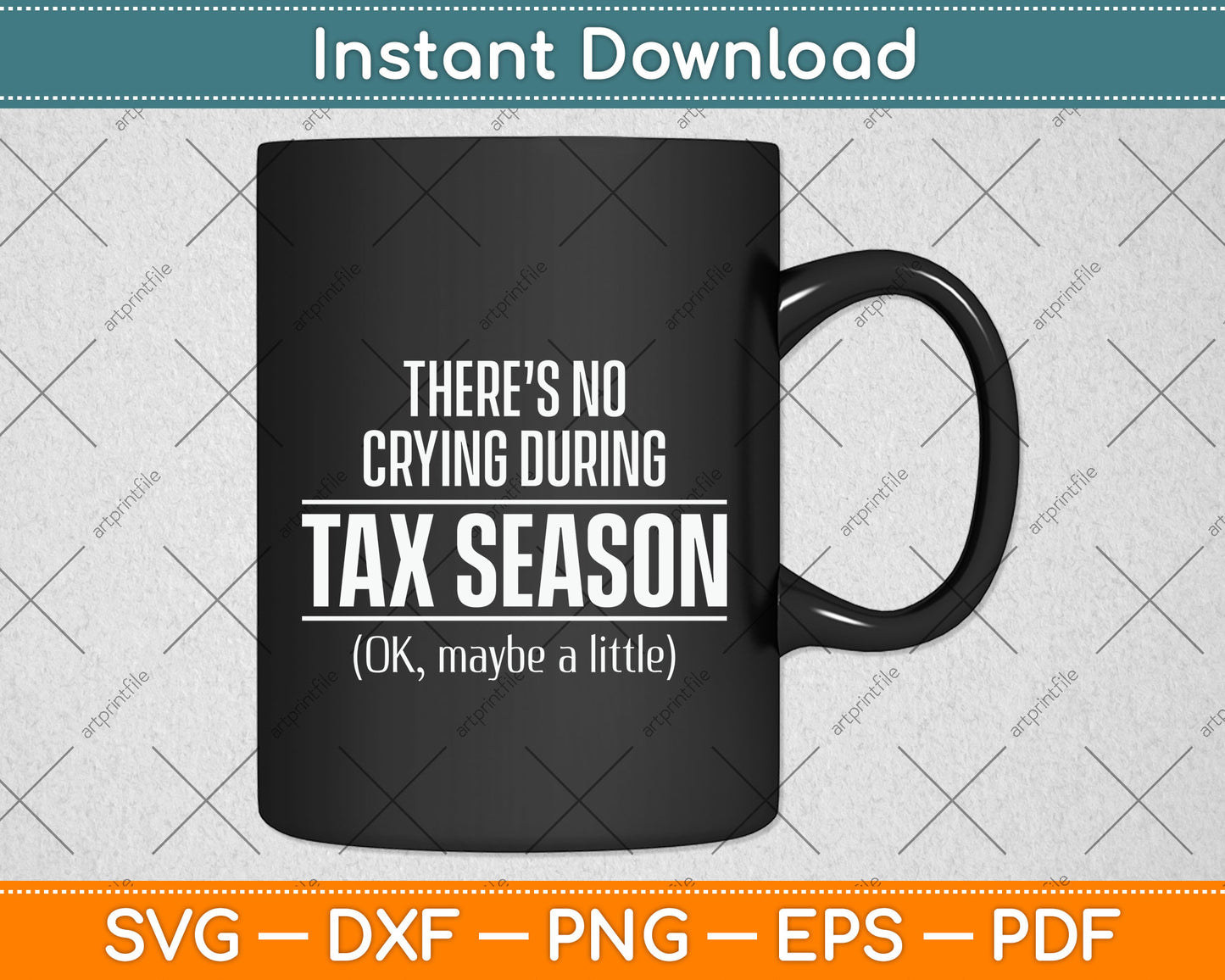 There’s No Crying During Tax Season Funny Svg Png Dxf Digital Cutting File