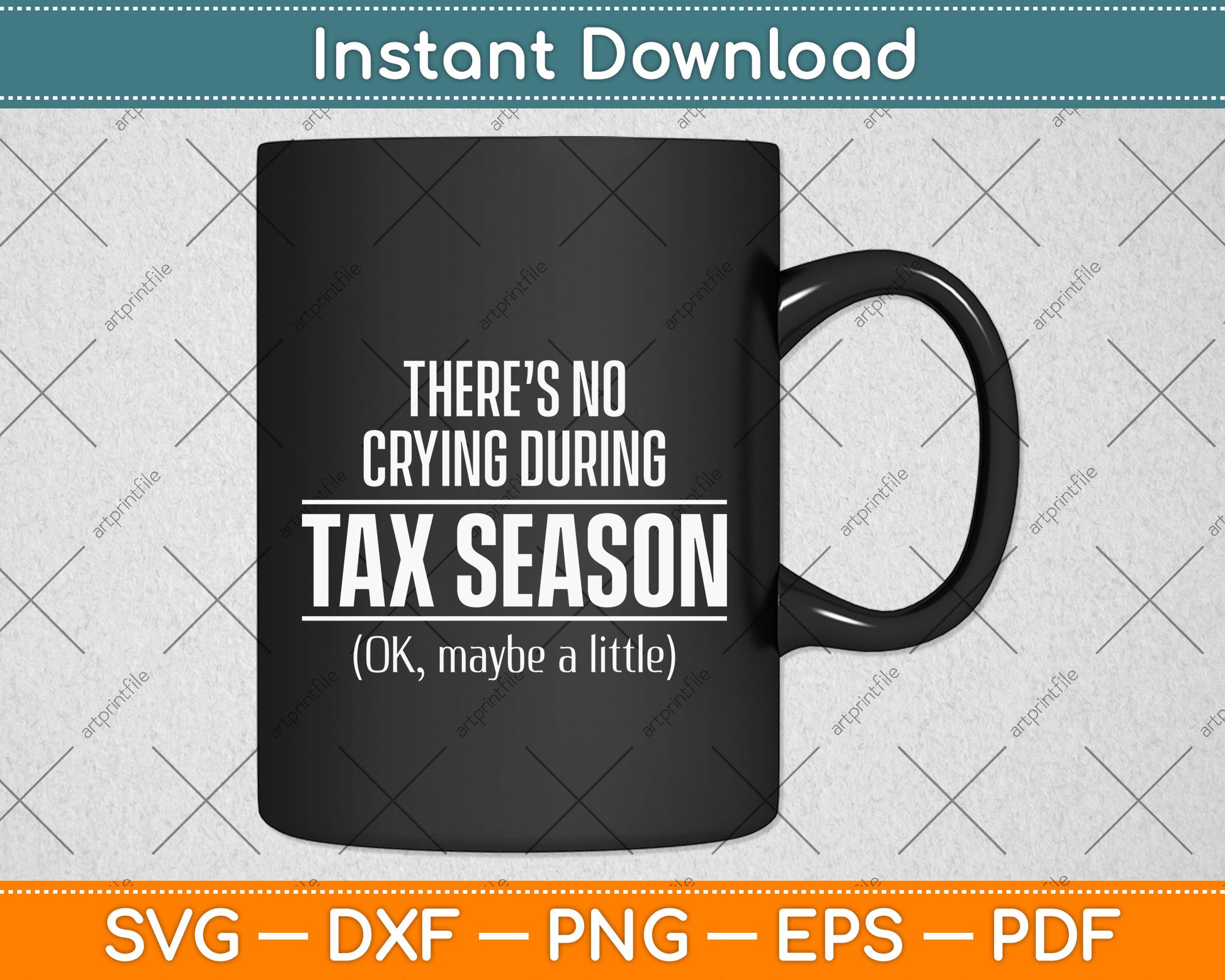There’s No Crying During Tax Season Funny Svg Png Dxf Digital Cutting File