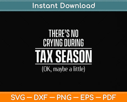 There’s No Crying During Tax Season Funny Svg Png Dxf Digital Cutting File