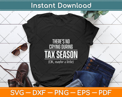 There’s No Crying During Tax Season Funny Svg Png Dxf Digital Cutting File