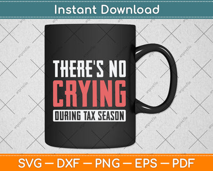 There's No Crying During Tax Season Tax Day Svg Png Dxf Digital Cutting File