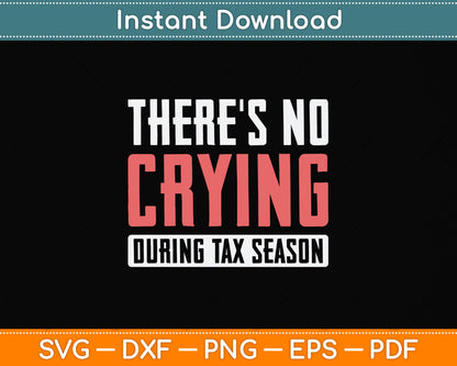 There's No Crying During Tax Season Tax Day Svg Png Dxf Digital Cutting File