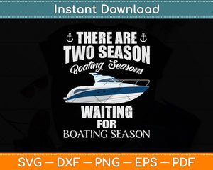 There Are Two Seasons Boating And Waiting For Boating Svg Png Dxf Digital Cutting File