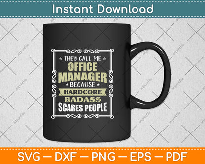 They Call Me Office Manager Because Hardcore Badass Scares People Svg Cutting File