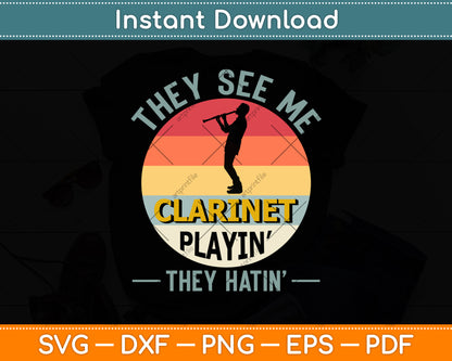 They See Me Clarinet Playin They Hatin Funny Clarinet Svg Png Dxf Digital Cutting File