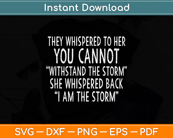 They Whispered To Her You Can Not I Am The Storm Svg Png Dxf Digital Cutting File