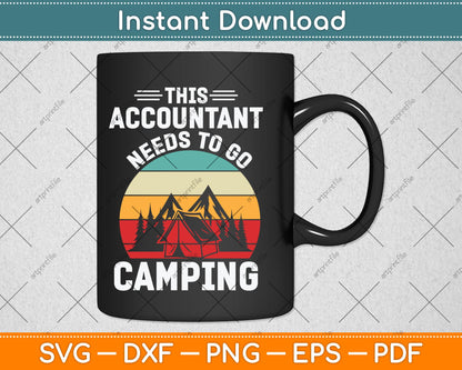This Accountant Needs To Go Camping CPA Accountants Svg Cutting File