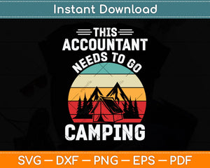 This Accountant Needs To Go Camping CPA Accountants Svg Cutting File