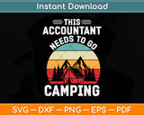 This Accountant Needs To Go Camping CPA Accountants Svg Cutting File