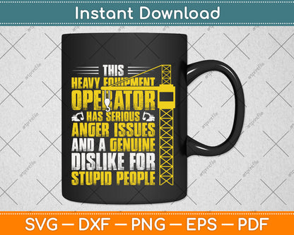 This Heavy Equipment Operator Has Serious Anger Issues And Genuine Svg Cutting File